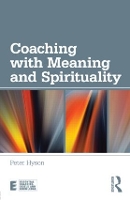 Book Cover for Coaching with Meaning and Spirituality by Peter Director, Change Perspectives, UK Hyson