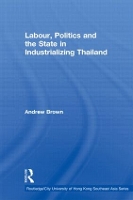 Book Cover for Labour, Politics and the State in Industrialising Thailand by Andrew Brown