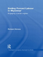 Book Cover for Ending Forced Labour in Myanmar by Richard Horsey