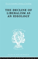 Book Cover for The Decline of Liberalism as an Ideology by John H Hallowell