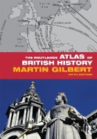 Book Cover for The Routledge Atlas of British History by Martin Gilbert