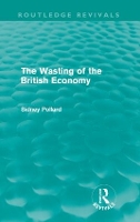 Book Cover for The Wasting of the British Economy (Routledge Revivials) by Sidney Pollard