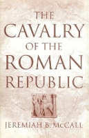 Book Cover for The Cavalry of the Roman Republic by Jeremiah B. McCall