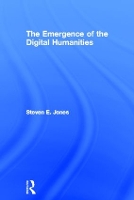 Book Cover for The Emergence of the Digital Humanities by Steven E. Jones