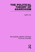 Book Cover for The Political Theory of Anarchism Routledge Library Editions: Political Science Volume 51 by April Coventry University, UK University of Queensland, Australia Carter