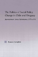 Book Cover for The Politics of Social Policy Change in Chile and Uruguay by Rossana Castiglioni Nunez