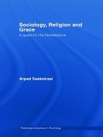 Book Cover for Sociology, Religion and Grace by Arpad Szakolczai