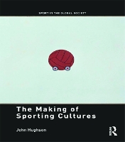 Book Cover for The Making of Sporting Cultures by John Hughson