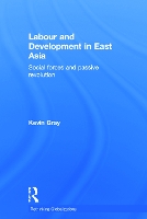 Book Cover for Labour and Development in East Asia by Kevin Gray