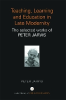 Book Cover for Teaching, Learning and Education in Late Modernity by Peter University of Surrey, UK Jarvis