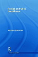 Book Cover for Politics and Oil in Kazakhstan by Wojciech University of St Andrews, UK Ostrowski