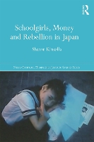 Book Cover for Schoolgirls, Money and Rebellion in Japan by Sharon Kinsella