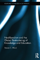 Book Cover for Neoliberalism and the Global Restructuring of Knowledge and Education by Steven C Western Connecticut State University, Danbury, USA Ward