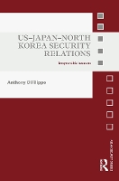 Book Cover for US-Japan-North Korea Security Relations by Anthony (Lincoln University, USA) DiFilippo