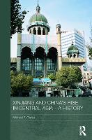 Book Cover for Xinjiang and China's Rise in Central Asia - A History by Michael E Clarke