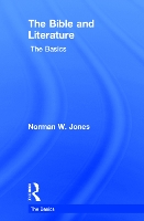 Book Cover for The Bible and Literature: The Basics by Norman (Ohio State University, USA) W. Jones