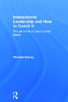 Book Cover for Interactional Leadership and How to Coach It by Michael (Interactional Coaching, London, UK) Harvey