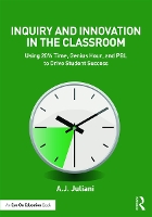 Book Cover for Inquiry and Innovation in the Classroom by A.J. (Wissahickon School District, Pennsylvania, USA) Juliani