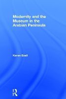 Book Cover for Modernity and the Museum in the Arabian Peninsula by Karen Exell