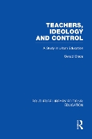 Book Cover for Teachers, Ideology and Control (RLE Edu N) by Gerald Institute of Education, University of London, UK Grace