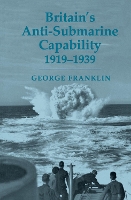 Book Cover for Britain's Anti-submarine Capability 1919-1939 by George Franklin