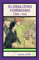 Book Cover for Globalizing Feminisms, 1789- 1945 by Karen The Michelle R Clayman Institute for Gender Research, Stanford University, USA Offen