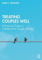 Book Cover for Treating Couples Well by David C. (Private practice, Weston, MA, USA) Treadway