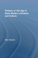 Book Cover for Fictions of Old Age in Early Modern Literature and Culture by Nina Brunel University, UK Taunton