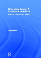 Book Cover for Secondary Drama: A Creative Source Book by John (North West Drama Services, UK) Doona