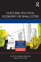 Book Cover for Cultural Political Economy of Small Cities by Anne (Aalborg University, Denmark) Lorentzen