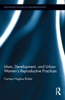 Book Cover for Islam, Development, and Urban Women’s Reproductive Practices by Cortney Hughes Rinker