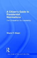 Book Cover for A Citizen's Guide to Presidential Nominations by Wayne P. Steger