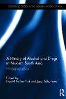 Book Cover for A History of Alcohol and Drugs in Modern South Asia by Harald FischerTiné