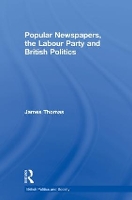 Book Cover for Popular Newspapers, the Labour Party and British Politics by James Thomas