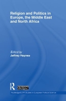 Book Cover for Religion and Politics in Europe, the Middle East and North Africa by Jeffrey London Metropolitan University, UK Haynes