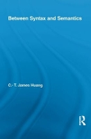 Book Cover for Between Syntax and Semantics by CT James Huang