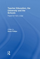 Book Cover for Teacher Education, the University and the Schools by David Phillips