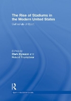 Book Cover for The Rise of Stadiums in the Modern United States by Mark (Pennsylvania State University, USA) Dyreson