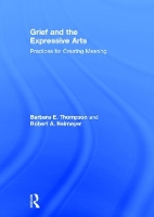 Book Cover for Grief and the Expressive Arts by Barbara E The Sage Colleges, New York, USA Thompson