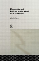 Book Cover for Modernity and Politics in the Work of Max Weber by Charles Turner