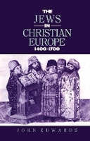 Book Cover for The Jews in Christian Europe 1400-1700 by John (University of Oxford) Edwards, J. Edwards