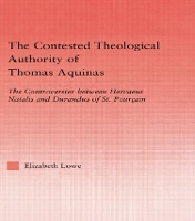 Book Cover for The Contested Theological Authority of Thomas Aquinas by Elizabeth Lowe