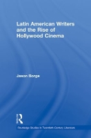 Book Cover for Latin American Writers and the Rise of Hollywood Cinema by Jason Borge