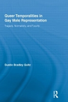 Book Cover for Queer Temporalities in Gay Male Representation by Dustin Bradley Goltz