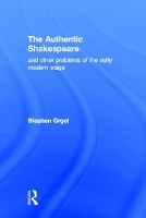 Book Cover for The Authentic Shakespeare by Stephen Orgel