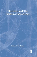 Book Cover for The State and the Politics of Knowledge by Michael W. Apple
