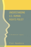 Book Cover for Understanding U.S. Human Rights Policy by Clair Apodaca