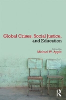 Book Cover for Global Crises, Social Justice, and Education by Michael W. (University of Wisconsin-Madison, USA) Apple