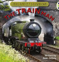 Book Cover for Bug Club Independent Non Fiction Year Two Gold B George Stephenson: The Train Man by Sean Callery