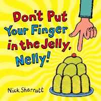 Book Cover for Don't Put Your Finger In The Jelly, Nelly by Nick Sharratt